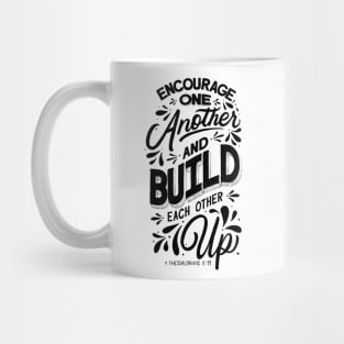 Encourage one another and build each other up. 1 Thessalonians 5:11 Mug